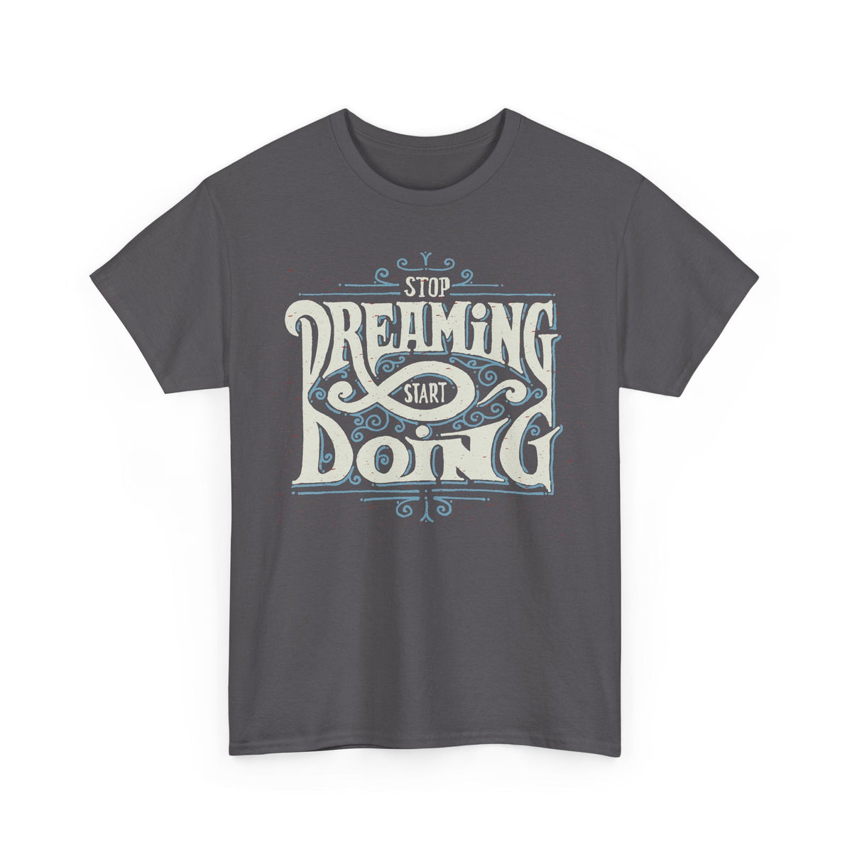 T-Shirt Smetti di Sognare, Inizia ad Agire – Design Motivazionale